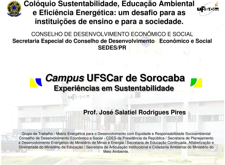 José Salatiel Rodrigues Pires Grupo de Trabalho - Matriz Energética para o Desenvolvimento com Equidade e Responsabilidade Socioambiental Conselho de Desenvolvimento Econômico e Social - CDES da