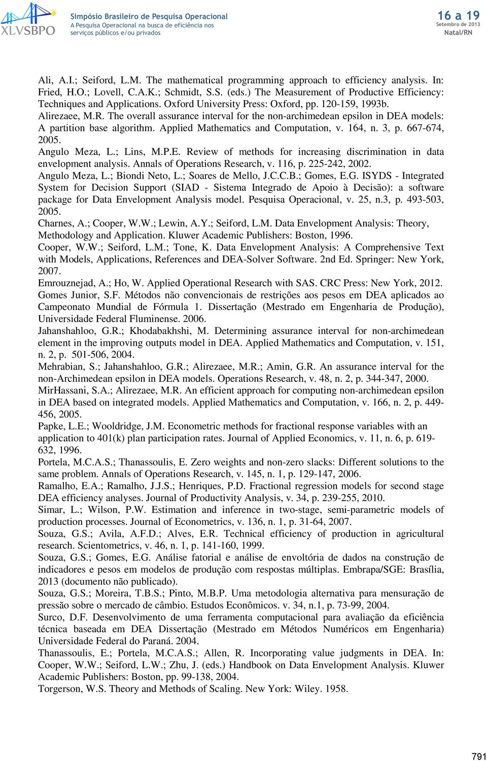 The veall assuace teval f the -achmedea epsl DEA mdels: A patt base algthm. Appled Mathematcs ad Cmputat, v. 64,. 3, p. 667-674, 005. Agul Meza, L.; Ls, M.P.E. Revew f methds f ceasg dscmat data evelpmet aalss.