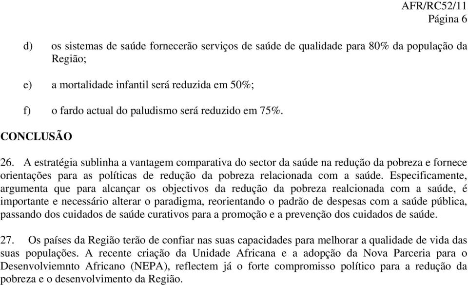 A estratégia sublinha a vantagem comparativa do sector da saúde na redução da pobreza e fornece orientações para as políticas de redução da pobreza relacionada com a saúde.