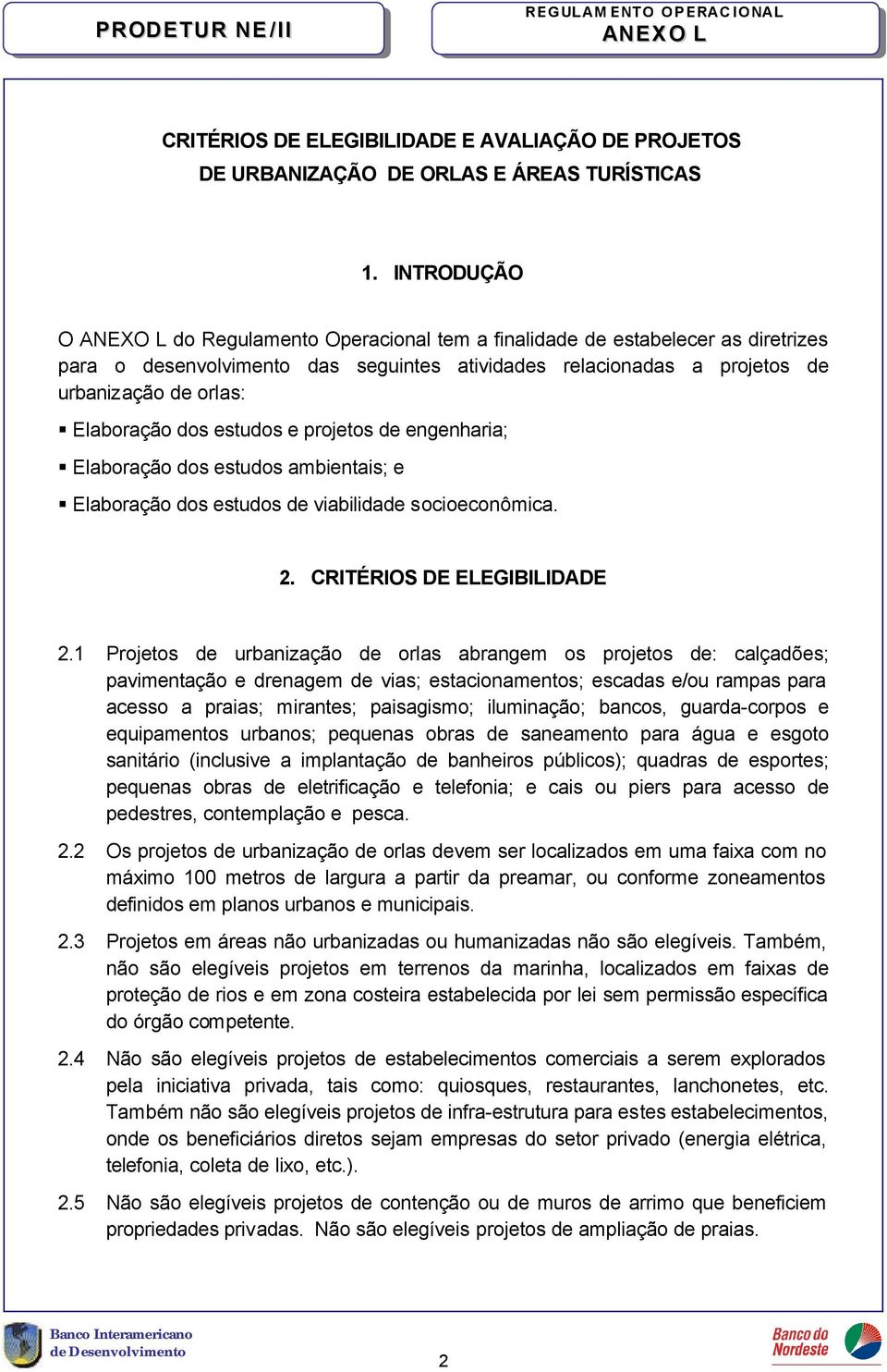 estudos e projetos de engenharia; Elaboração dos estudos ambientais; e Elaboração dos estudos de viabilidade socioeconômica. 2. CRITÉRIOS DE ELEGIBILIDADE 2.