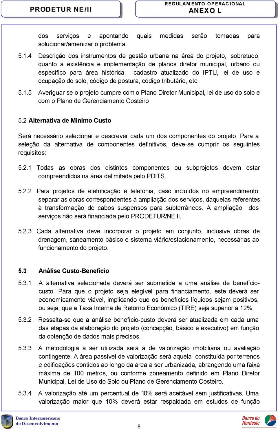 atualizado do IPTU, lei de uso e ocupação do solo, código de postura, código tributário, etc. 5.1.