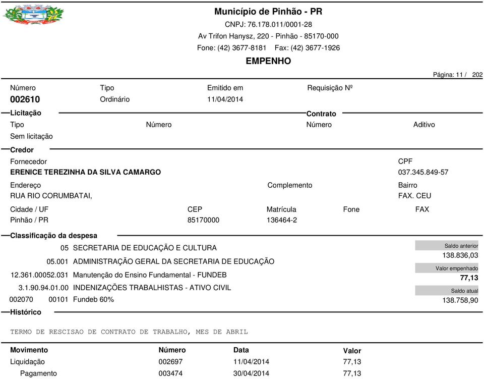 001 ADMINISTRAÇÃO GERAL DA SECRETARIA DE EDUCAÇÃO 12.361.00052.031 Manutenção do Ensino Fundamental - FUNDEB 3.