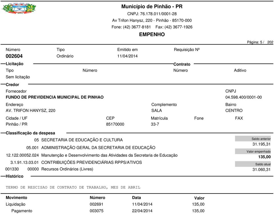 122.00052.024 Manutenção e Desenvolvimento das Atividades da Secretaria de Educação 3.1.91.13.03.