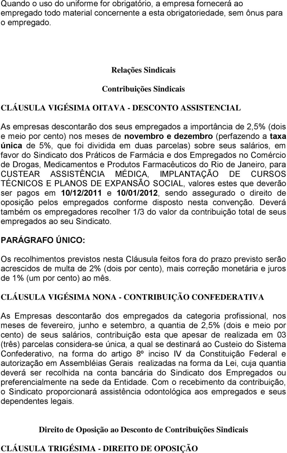 novembro e dezembro (perfazendo a taxa única de 5%, que foi dividida em duas parcelas) sobre seus salários, em favor do Sindicato dos Práticos de Farmácia e dos Empregados no Comércio de Drogas,