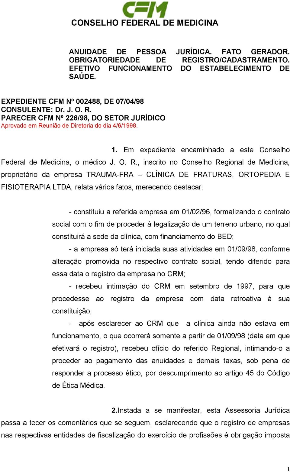 Em expediente encaminhado a este Conselho Federal de Medicina, o médico J. O. R.