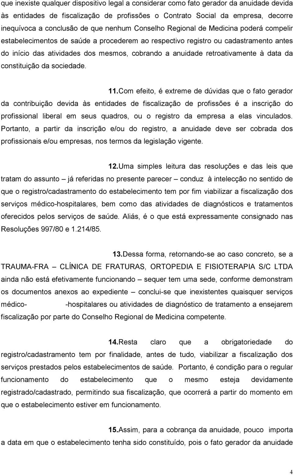 retroativamente à data da constituição da sociedade. 11.