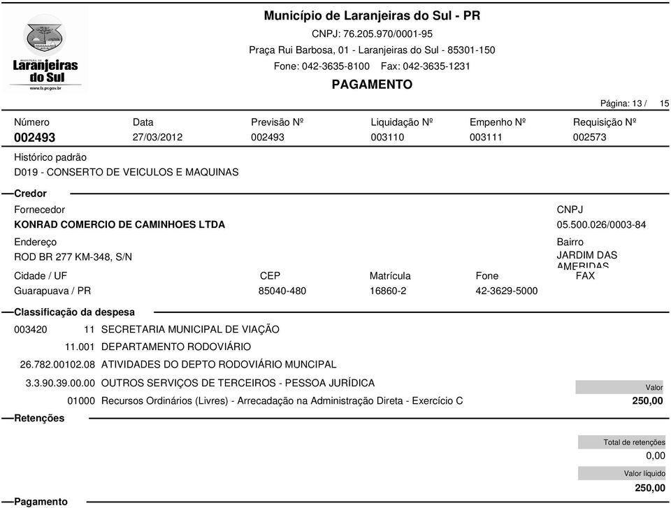 42-3629-5000 05.500.026/0003-84 003420 11 SECRETARIA MUNICIPAL DE VIAÇÃO 11.001 DEPARTAMENTO RODOVIÁRIO 26.