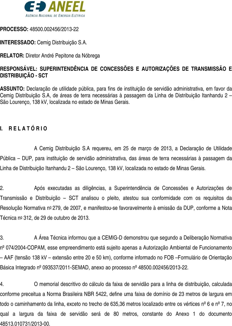 RELATOR: Diretor André Pepitone da Nóbrega RESPONSÁVEL: SUPERINTENDÊNCIA DE CONCESSÕES E AUTORIZAÇÕES DE TRANSMISSÃO E DISTRIBUIÇÃO - SCT ASSUNTO: Declaração de utilidade pública, para fins de