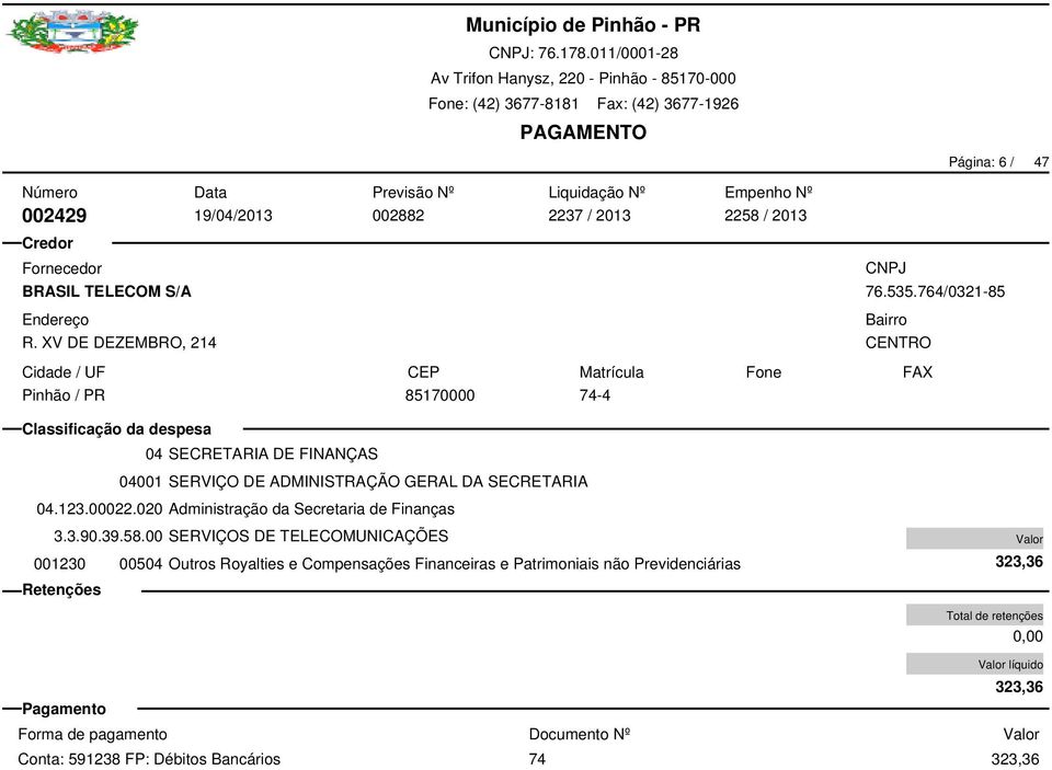 020 Administração da Secretaria de Finanças 001230 00504 Outros Royalties e Compensações