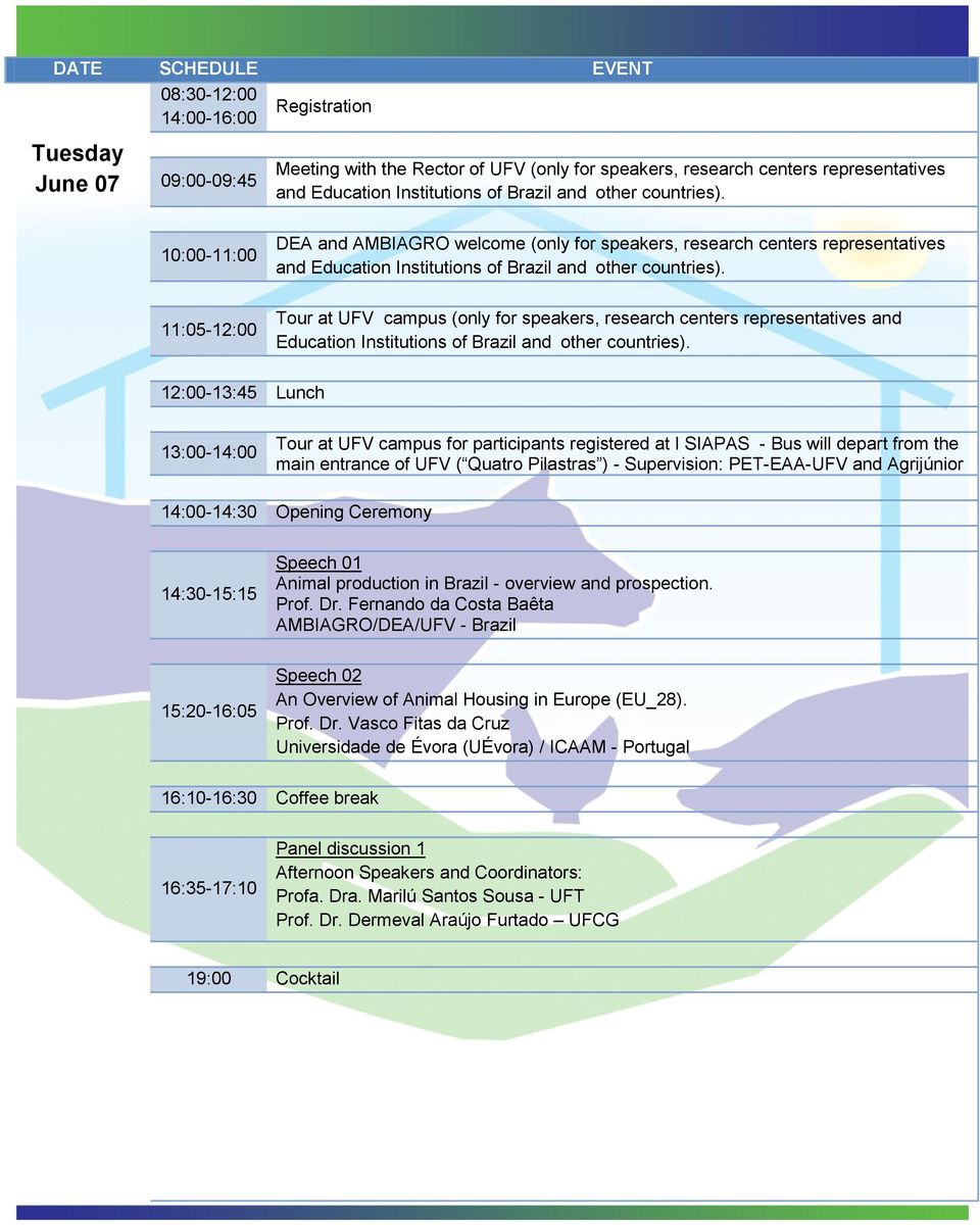 11:05-12:00 Tour at UFV campus (only for speakers, research centers representatives and Education Institutions of Brazil and other countries).