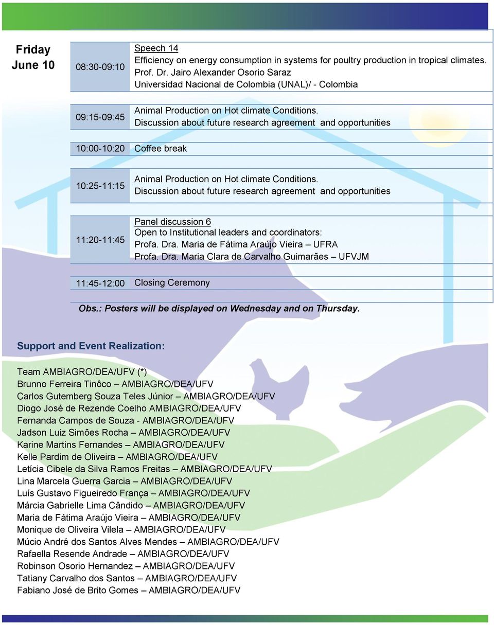 Discussion about future research agreement and opportunities 10:00-10:20 Coffee break 10:25-11:15 Animal Production on Hot climate Conditions.