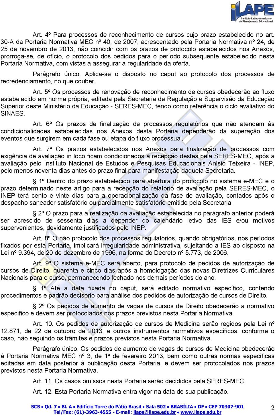 de ofício, o protocolo dos pedidos para o período subsequente estabelecido nesta Portaria Normativa, com vistas a assegurar a regularidade da oferta. Parágrafo único.