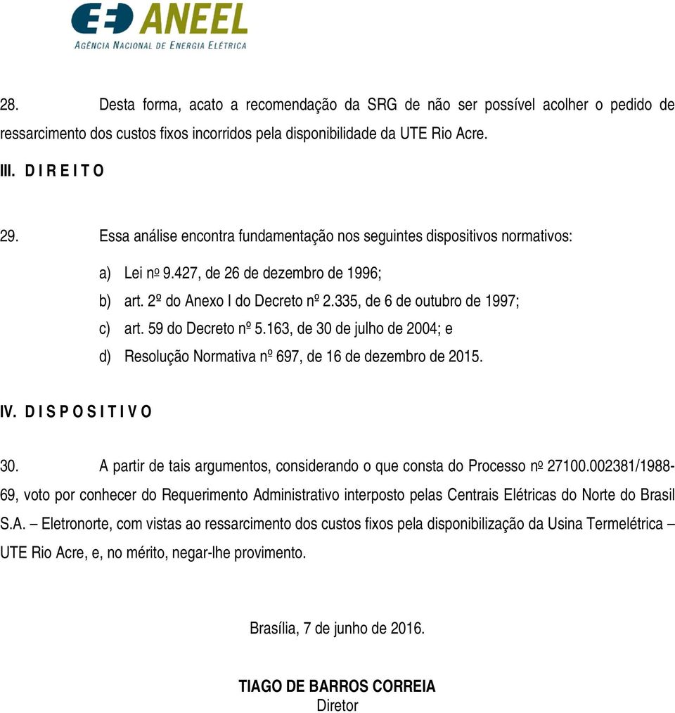 59 do Decreto nº 5.163, de 30 de julho de 2004; e d) Resolução Normativa nº 697, de 16 de dezembro de 2015. IV. D I S P O S I T I V O 30.