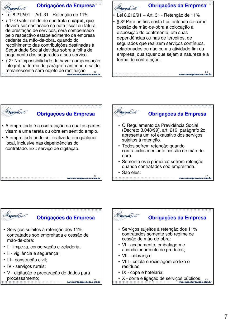 cedente da mão-de-obra, quando do recolhimento das contribuições destinadas à Seguridade Social devidas sobre a folha de pagamento dos segurados a seu serviço.