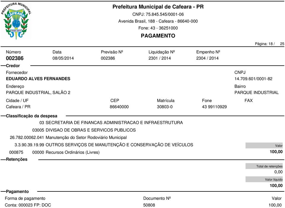 99 OUTROS SERVIÇOS DE MANUTENÇÃO E CONSERVAÇÃO DE VEÍCULOS 03 SECRETARIA DE FINANCAS ADMINISTRACAO E INFRAESTRUTURA 03005 DIVISAO DE