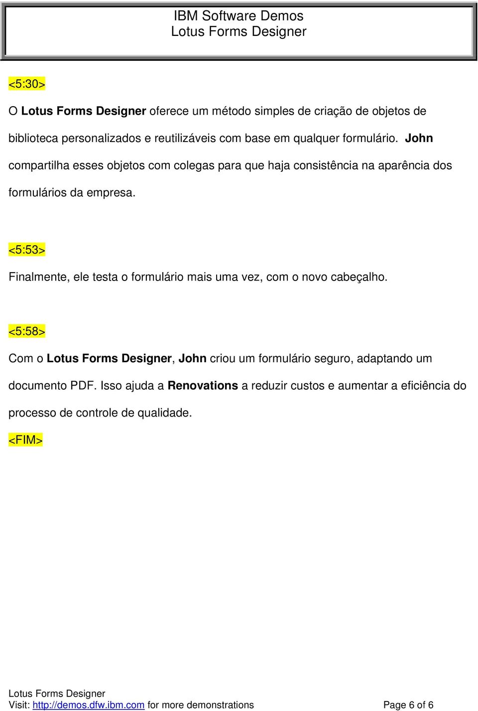 <5:53> Finalmente, ele testa o formulário mais uma vez, com o novo cabeçalho.