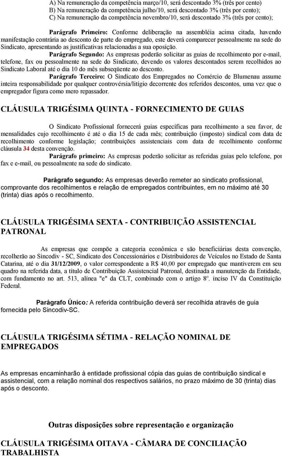 comparecer pessoalmente na sede do Sindicato, apresentando as justificativas relacionadas a sua oposição.