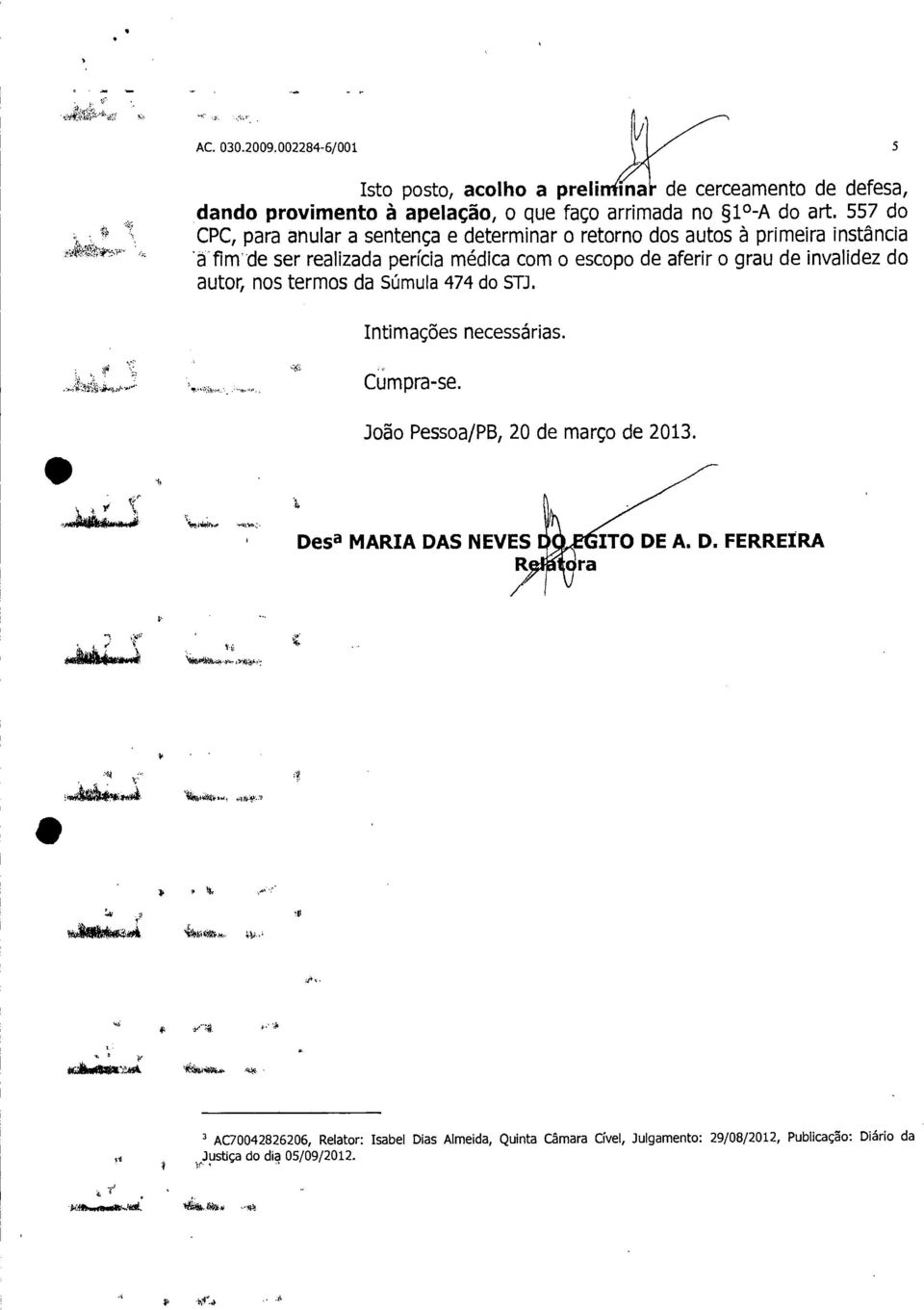 autor, nos termos da Súmula 474 do STJ. Intimações necessárias. '!,, : 'N, - Cumpra-se. João Pessoa/PB, 20 de março de 2013. Desa MARIA DAS NEVES R ITO DE A. D. FERREIRA ra "Ç P'àtk, 1,,, < 1 441;10114,*.