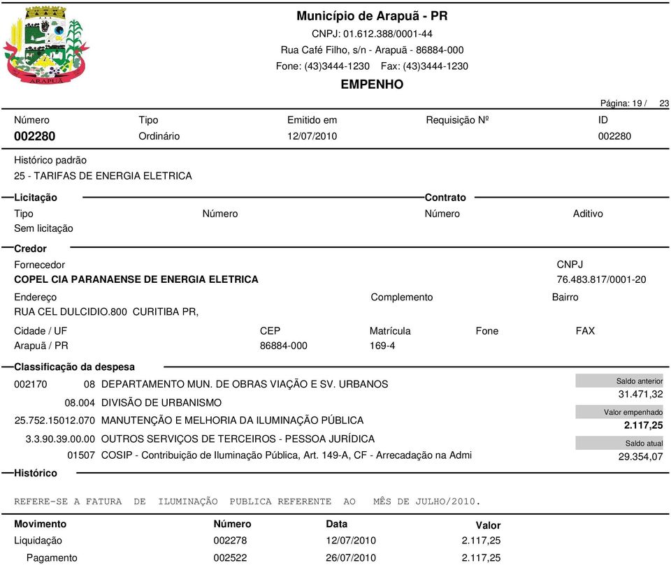 004 DIVISÃO DE URBANISMO 25.752.15012.070 MANUTENÇÃO E MELHORIA DA ILUMINAÇÃO PÚBLICA 01507 COSIP - Contribuição de Iluminação Pública, Art.