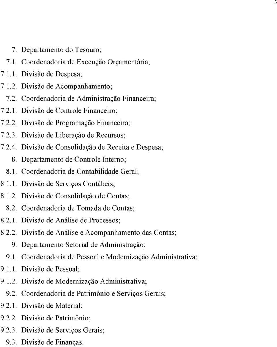 Coordenadoria de Contabilidade Geral; 8.1.1. Divisão de Serviços Contábeis; 8.1.2. Divisão de Consolidação de Contas; 8.2. Coordenadoria de Tomada de Contas; 8.2.1. Divisão de Análise de Processos; 8.