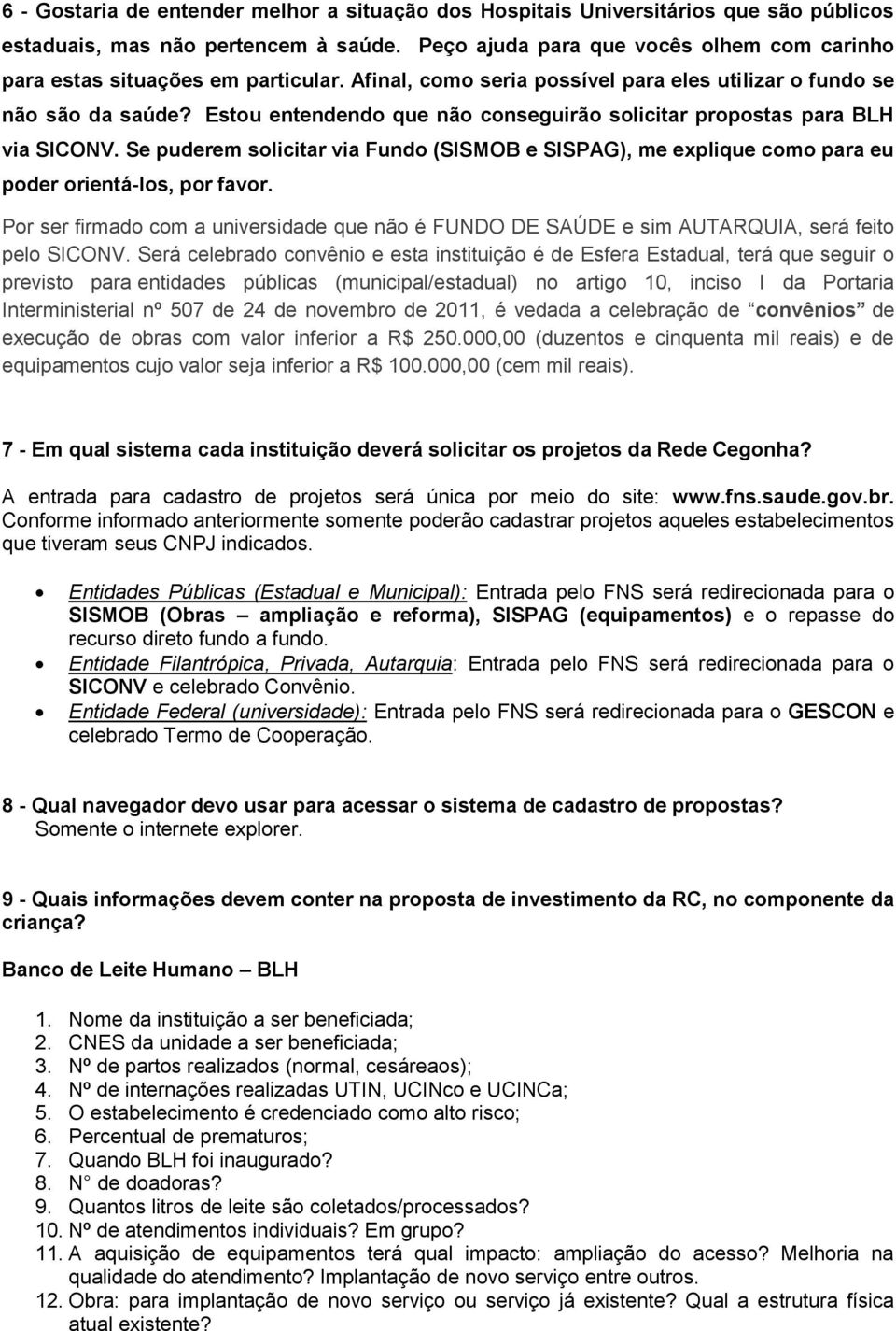 Estou entendendo que não conseguirão solicitar propostas para BLH via SICONV. Se puderem solicitar via Fundo (SISMOB e SISPAG), me explique como para eu poder orientá-los, por favor.