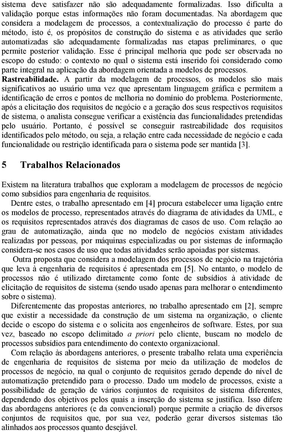 adequadamente formalizadas nas etapas preliminares, o que permite posterior validação.