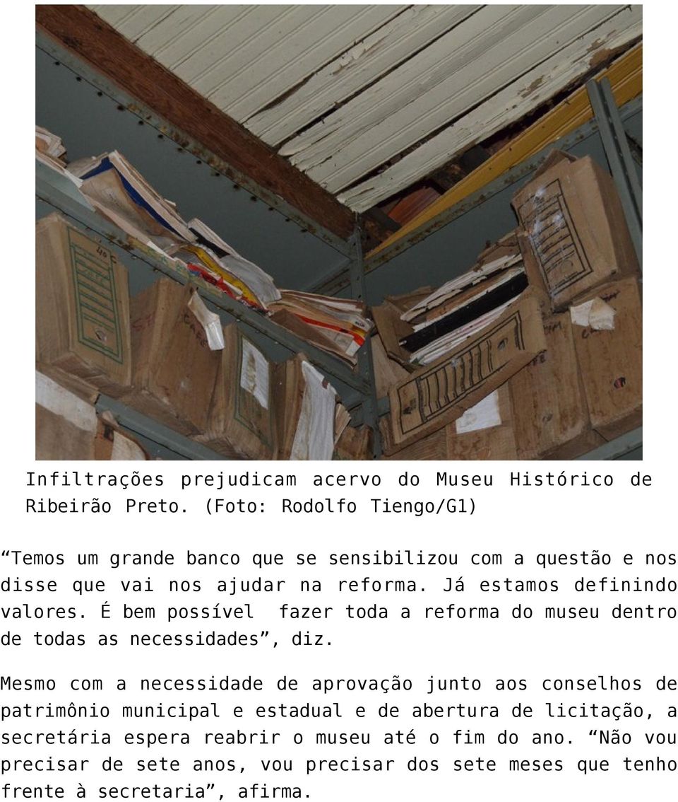 Já estamos definindo valores. É bem possível fazer toda a reforma do museu dentro de todas as necessidades, diz.