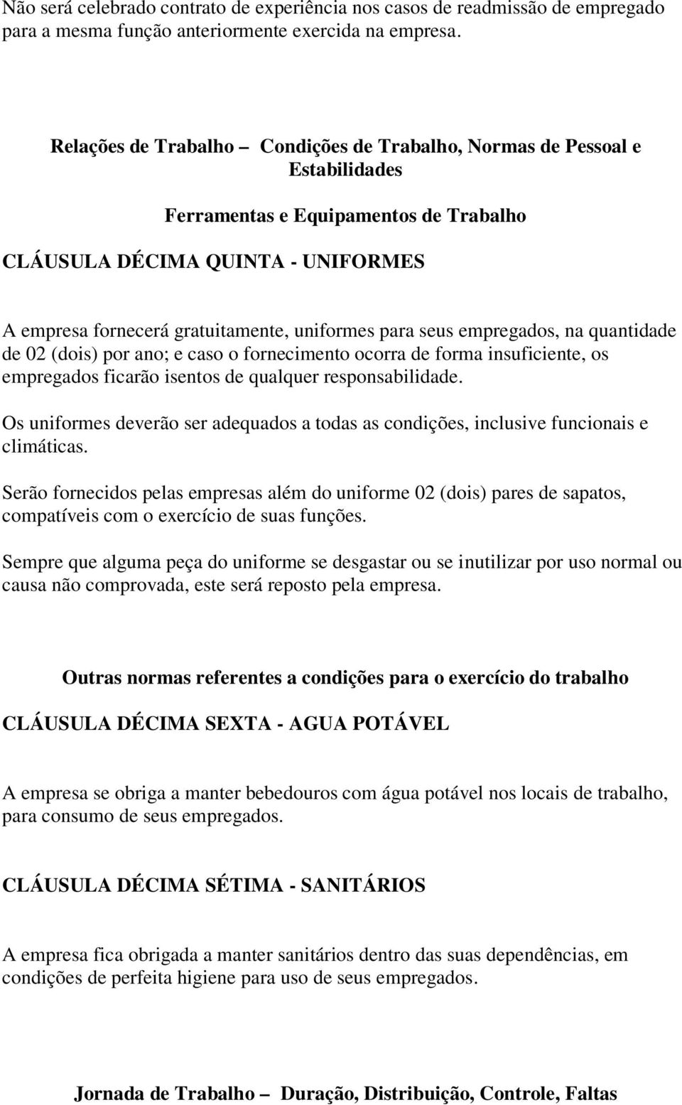 para seus empregados, na quantidade de 02 (dois) por ano; e caso o fornecimento ocorra de forma insuficiente, os empregados ficarão isentos de qualquer responsabilidade.