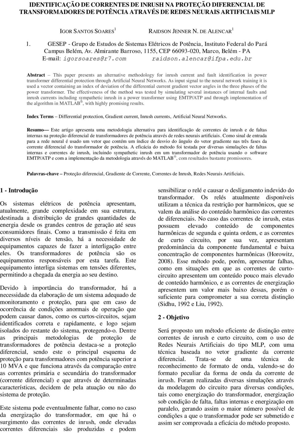 alencar@ifpa.edu.br Abstract This paper presents an alternative methodology for inrush current and fault identification in power transformer differential protection through Artificial Neural Networks.