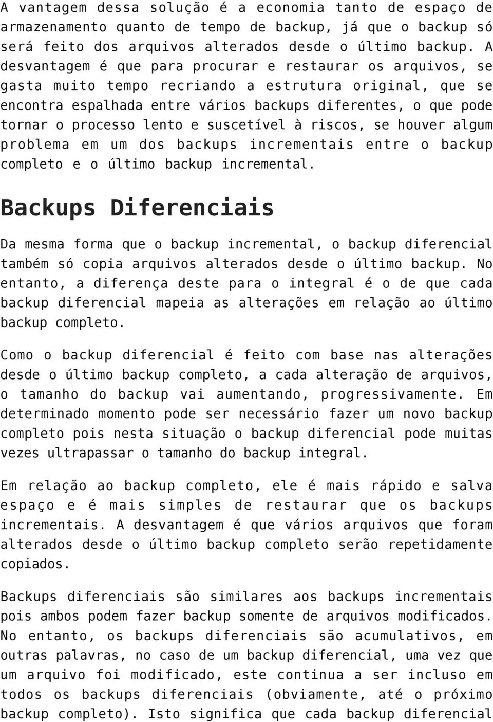 lento e suscetível à riscos, se houver algum problema em um dos backups incrementais entre o backup completo e o último backup incremental.