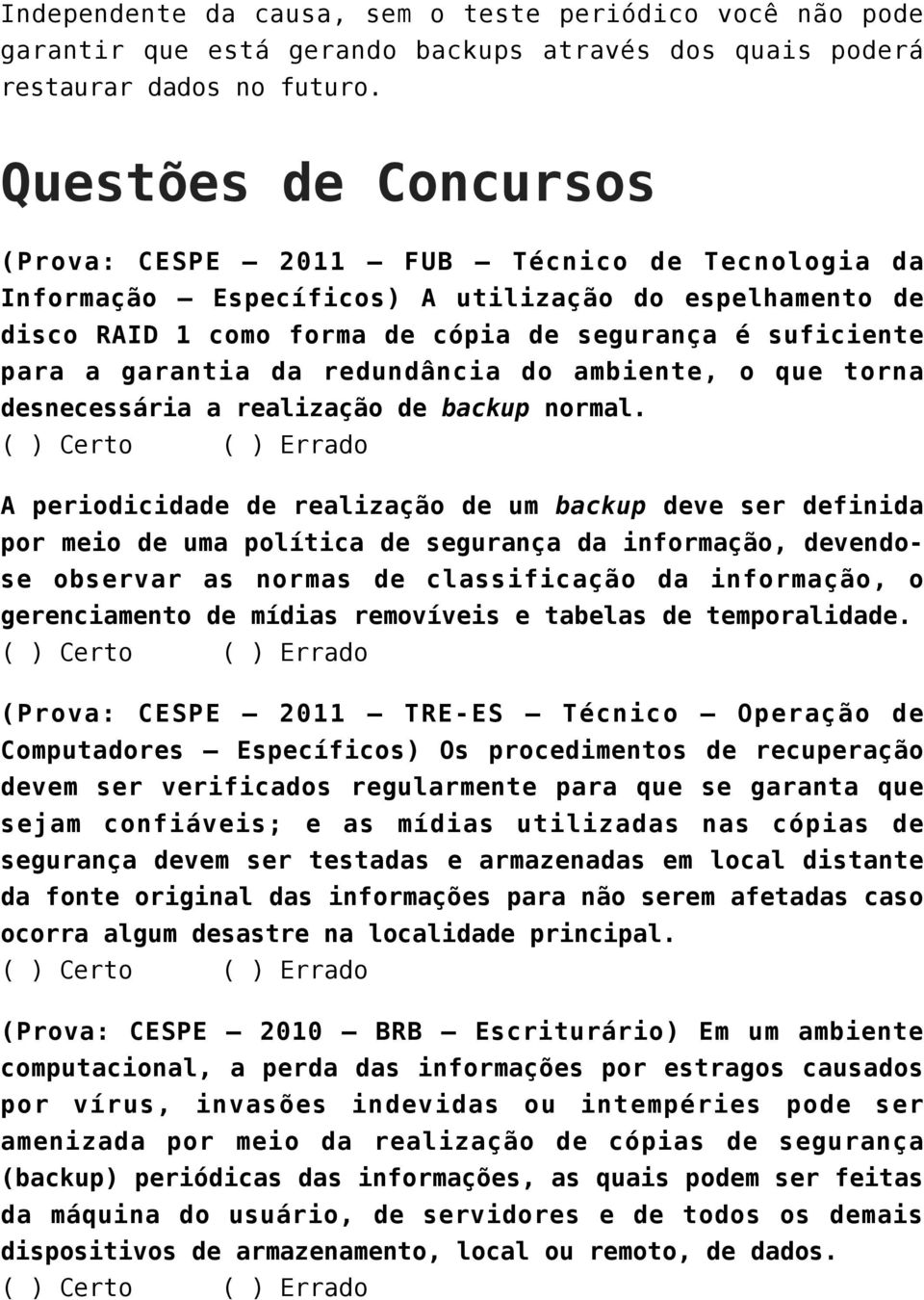 garantia da redundância do ambiente, o que torna desnecessária a realização de backup normal.