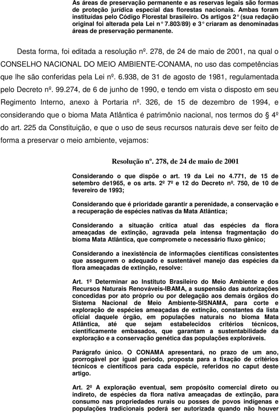 278, de 24 de maio de 2001, na qual o CONSELHO NACIONAL DO MEIO AMBIENTE-CONAMA, no uso das competências que lhe são conferidas pela Lei nº. 6.