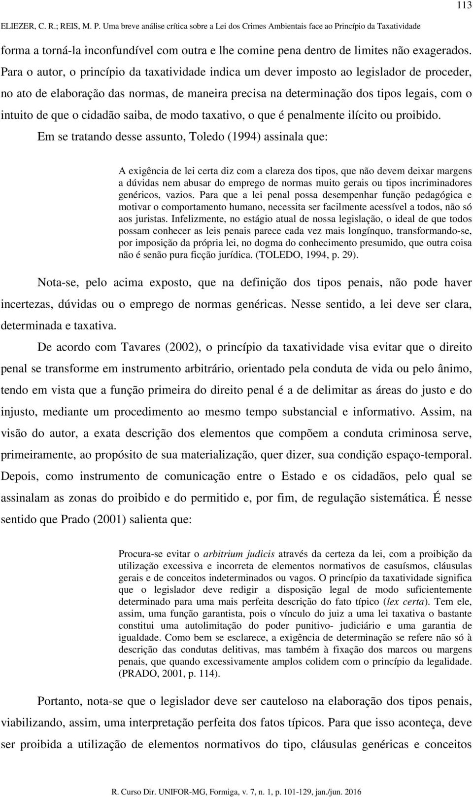 o cidadão saiba, de modo taxativo, o que é penalmente ilícito ou proibido.