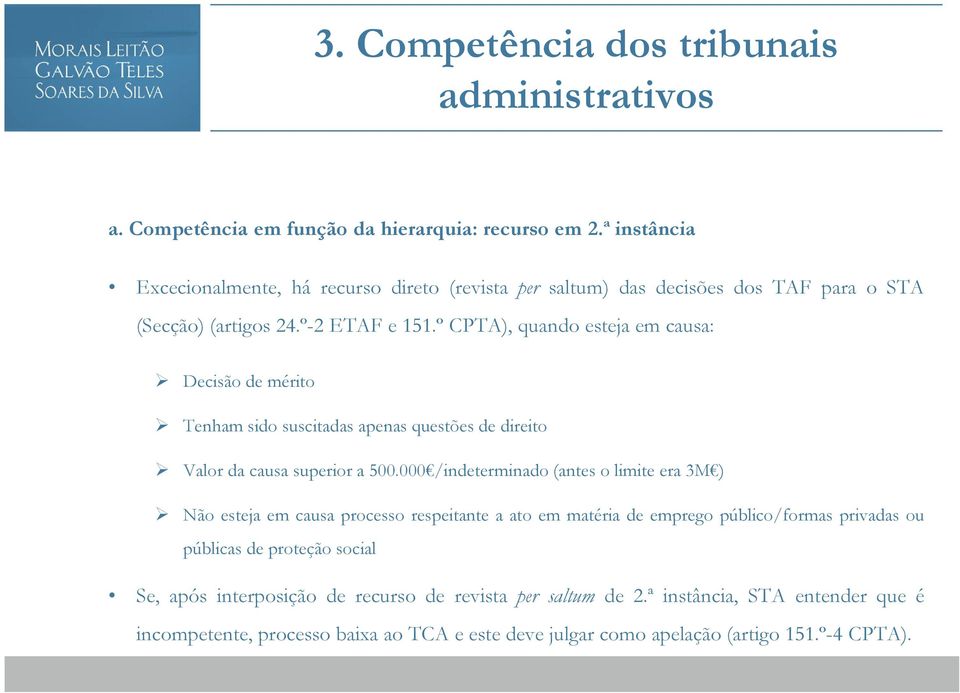 º CPTA), quando esteja em causa: Decisão de mérito Tenham sido suscitadas apenas questões de direito Valor da causa superior a 500.