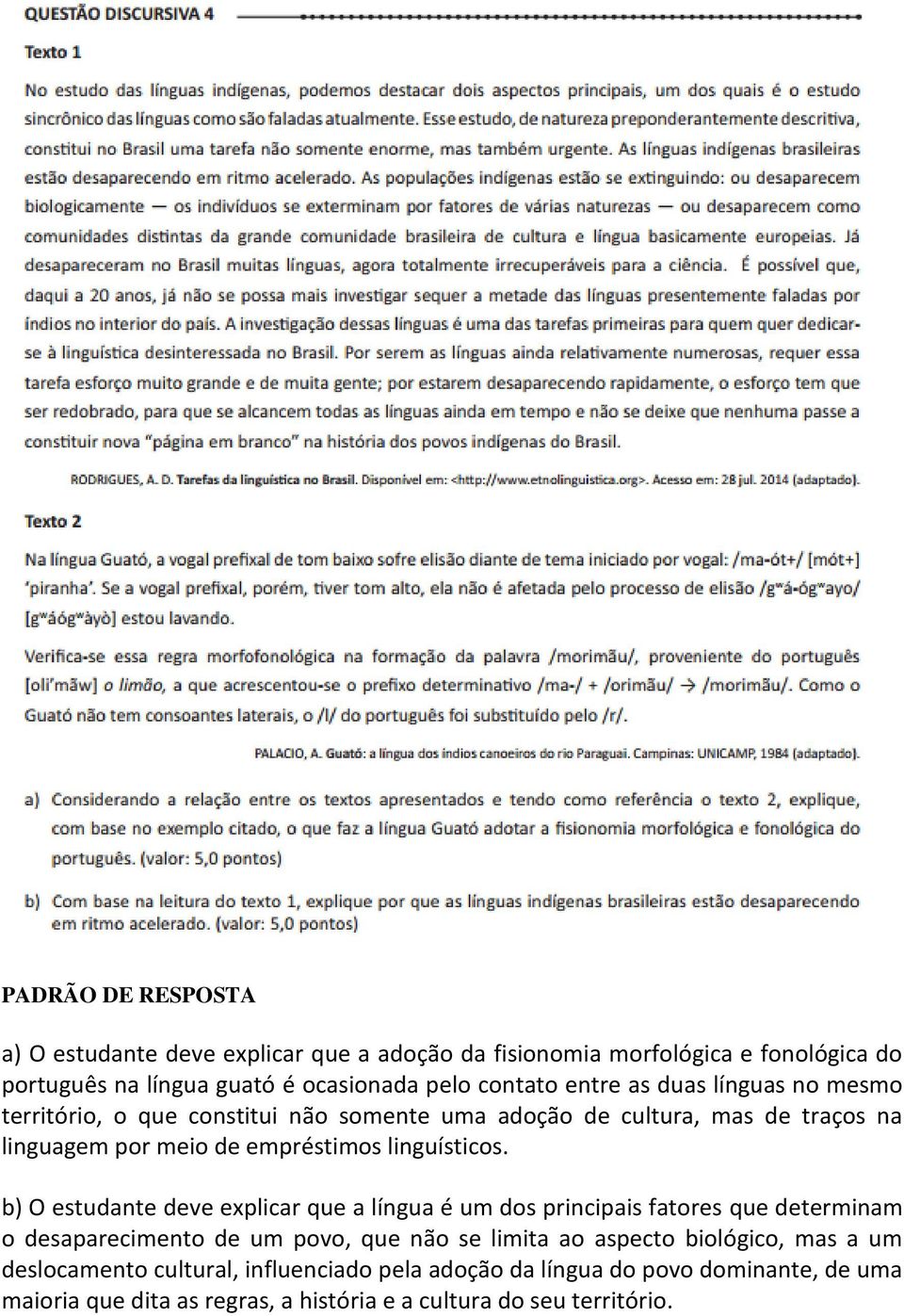 b) O estudante deve explicar que a língua é um dos principais fatores que determinam o desaparecimento de um povo, que não se limita ao aspecto biológico,