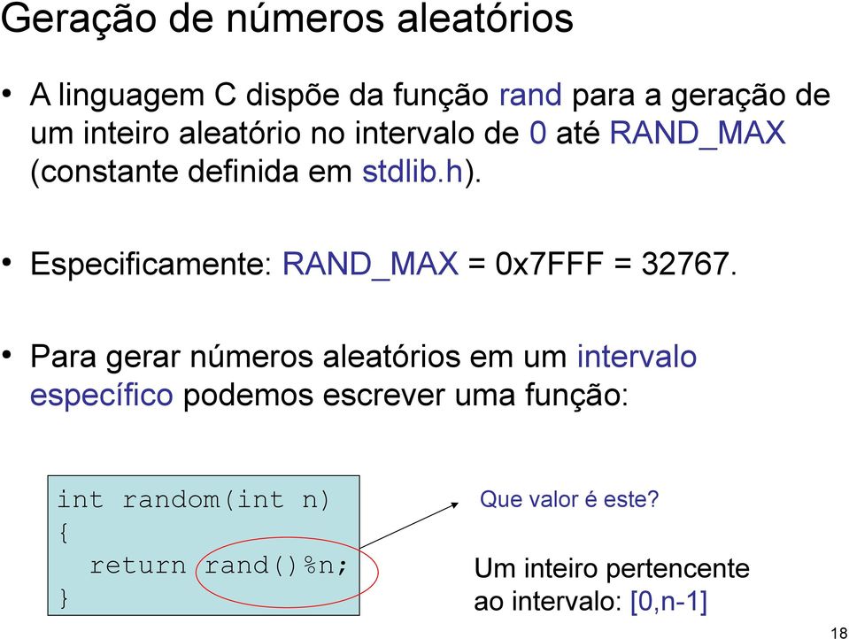 Especificamente: RAND_MAX = 0x7FFF = 32767.