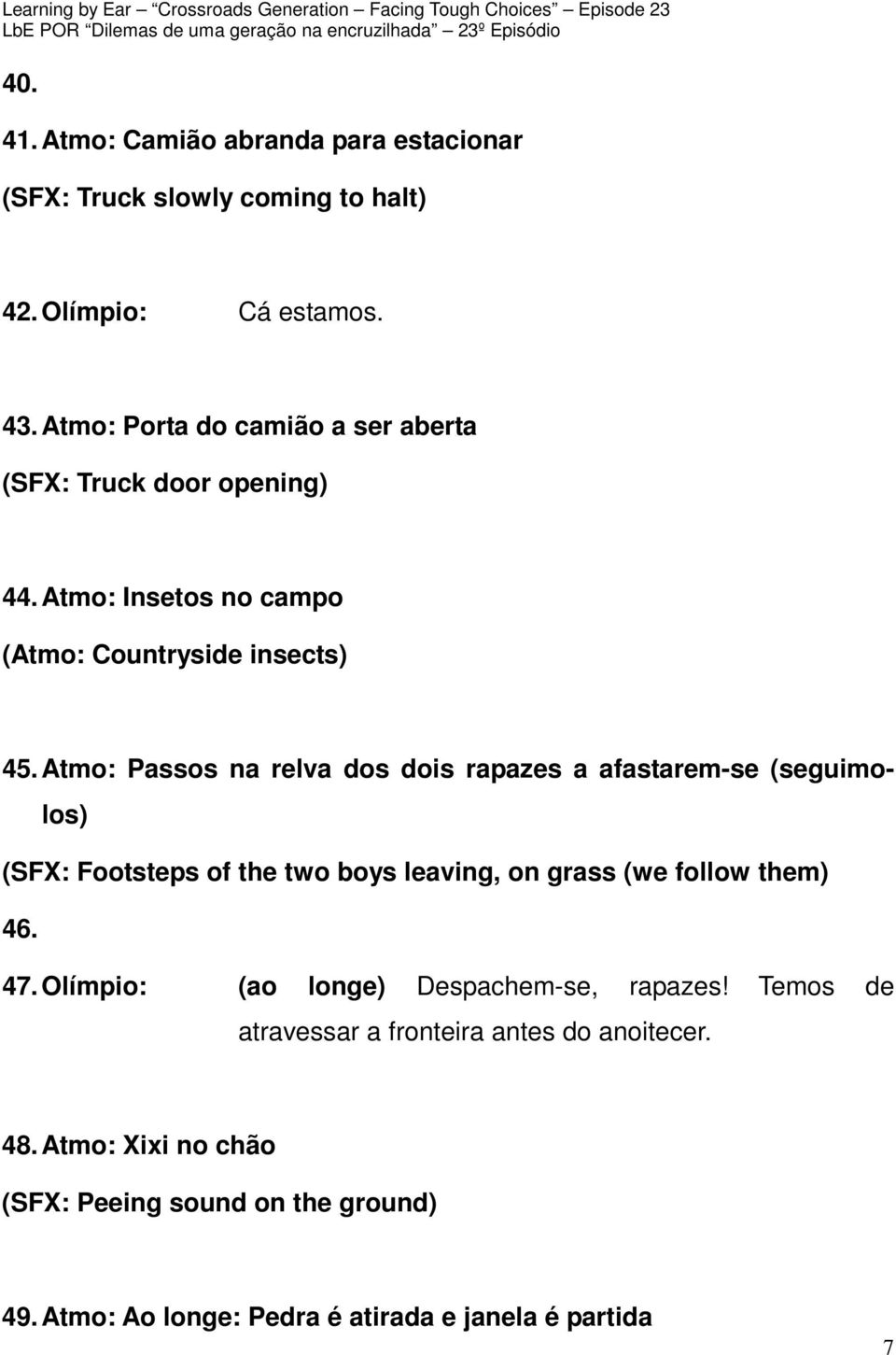 Atmo: Passos na relva dos dois rapazes a afastarem-se (seguimolos) (SFX: Footsteps of the two boys leaving, on grass (we follow them) 46. 47.