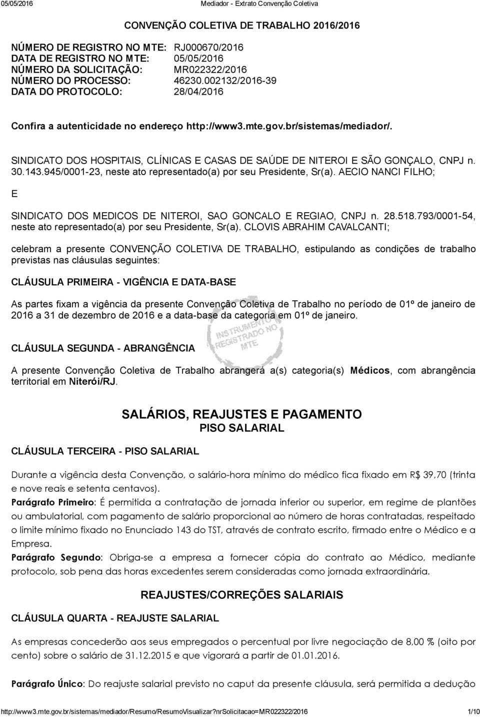 SINDICATO DOS HOSPITAIS, CLÍNICAS E CASAS DE SAÚDE DE NITEROI E SÃO GONÇALO, CNPJ n. 30.143.945/0001 23, neste ato representado(a) por seu Presidente, Sr(a).