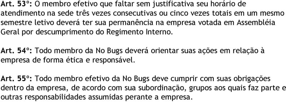 54º: Todo membro da No Bugs deverá orientar suas ações em relação à empresa de forma ética e responsável. Art.