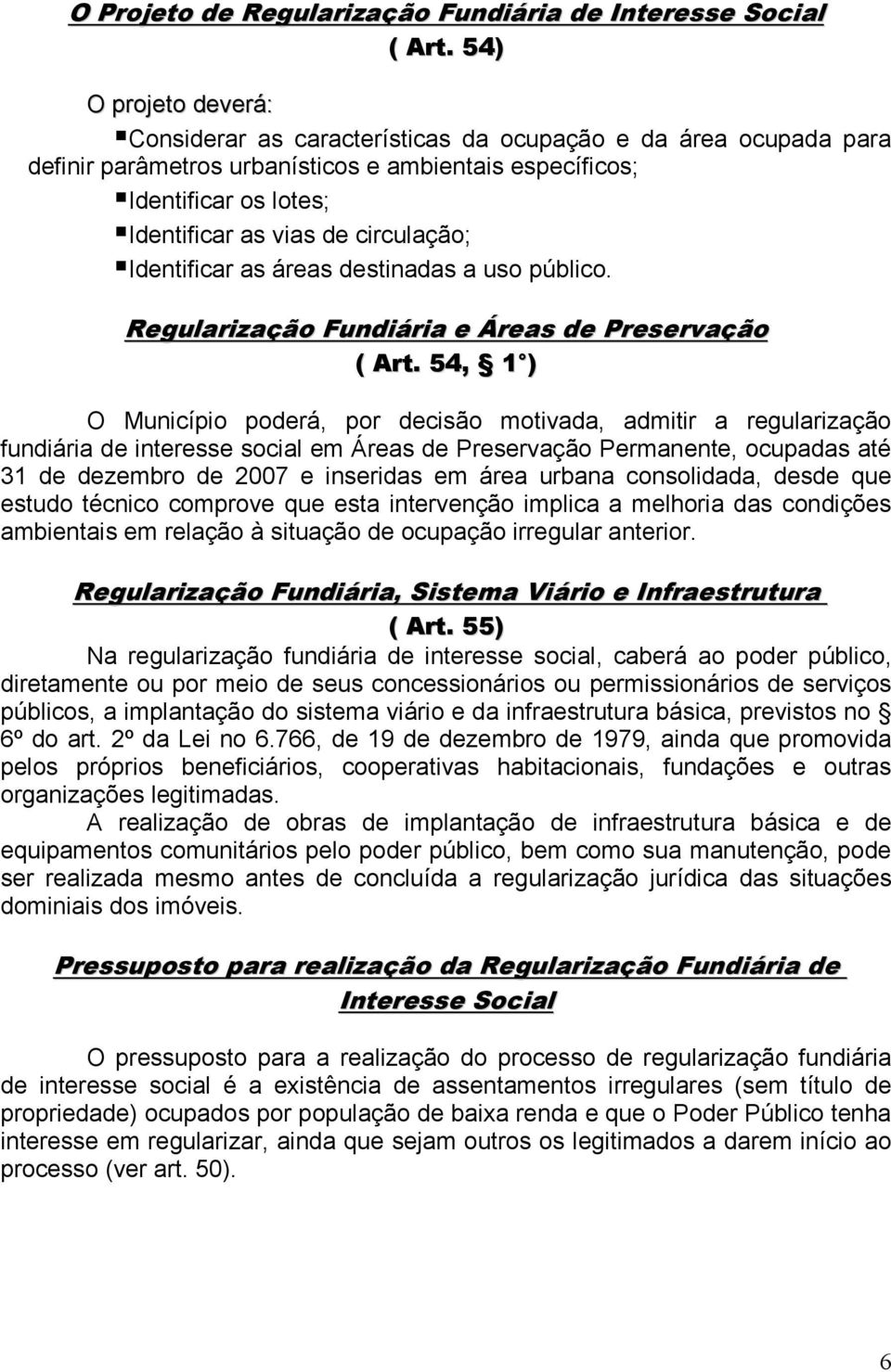 circulação; Identificar as áreas destinadas a uso público. Regularização Fundiária e Áreas de Preservação ( Art.