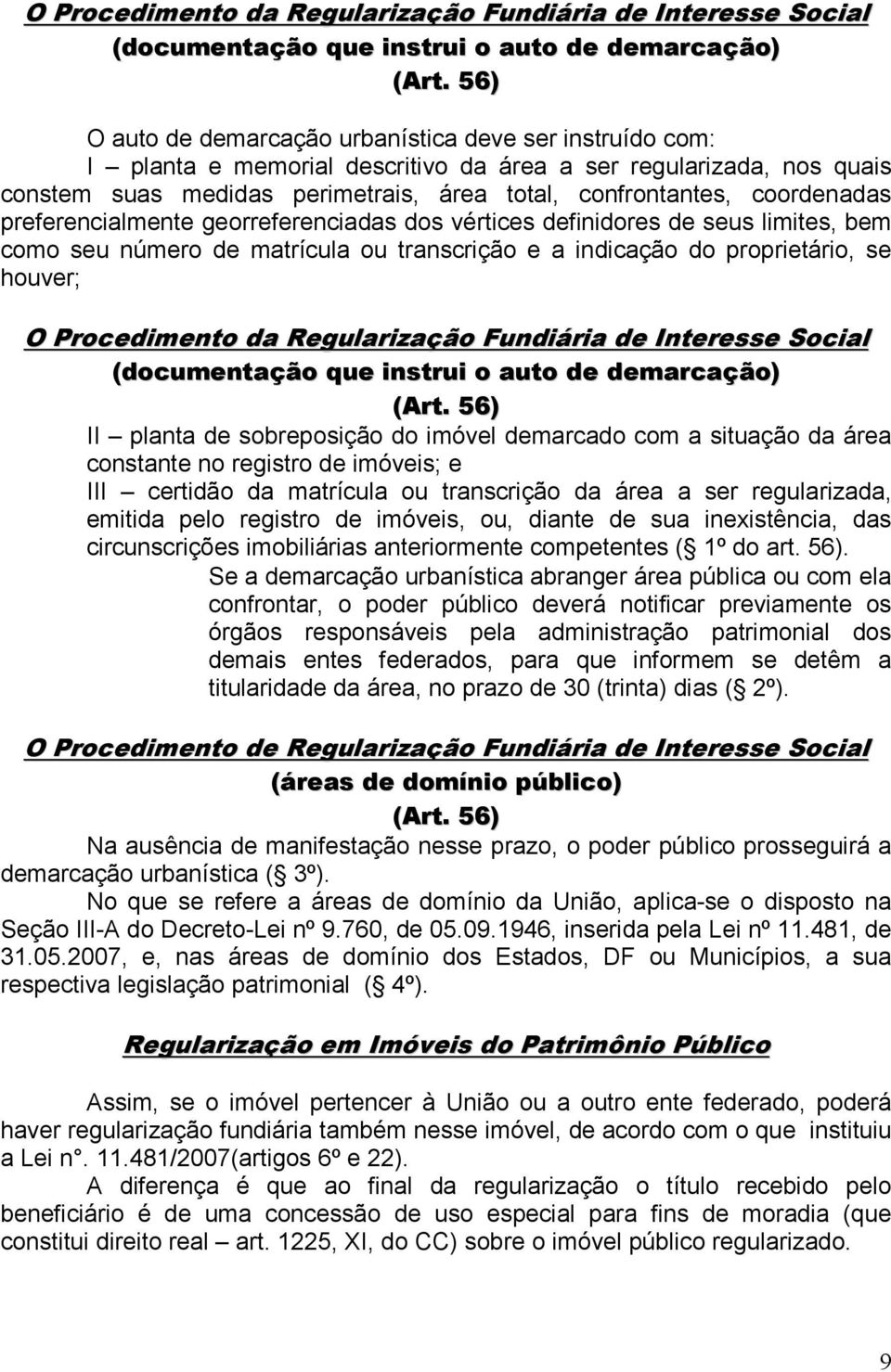 coordenadas preferencialmente georreferenciadas dos vértices definidores de seus limites, bem como seu número de matrícula ou transcrição e a indicação do proprietário, se houver;  56) II planta de