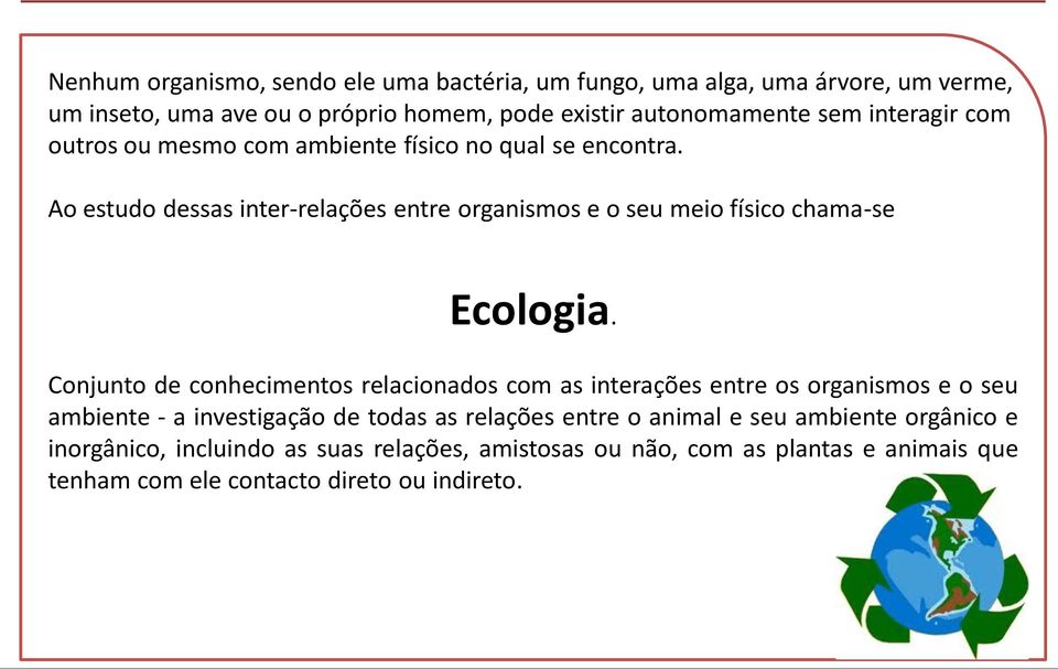 Ao estudo dessas inter-relações entre organismos e o seu meio físico chama-se Ecologia.