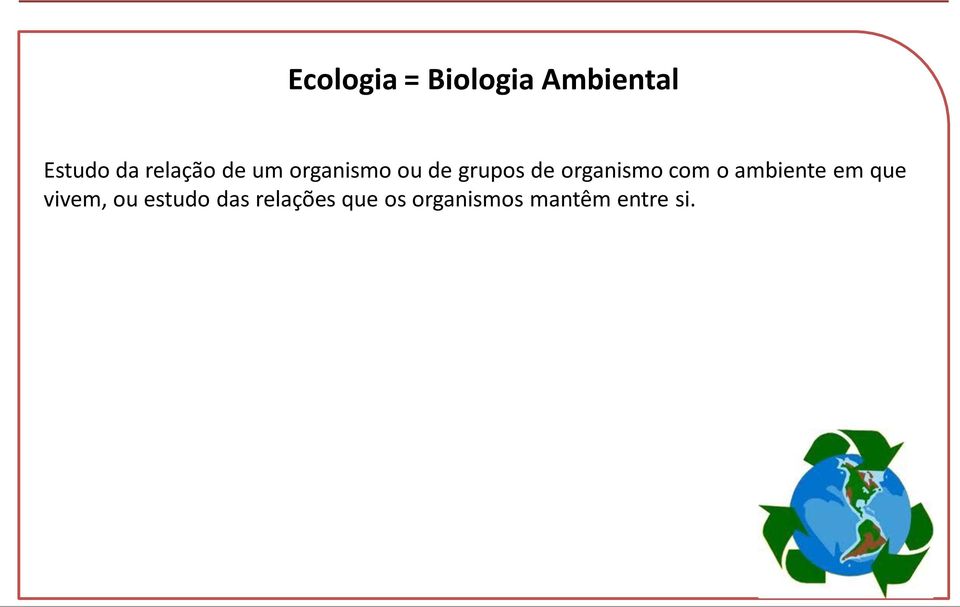 organismo com o ambiente em que vivem, ou