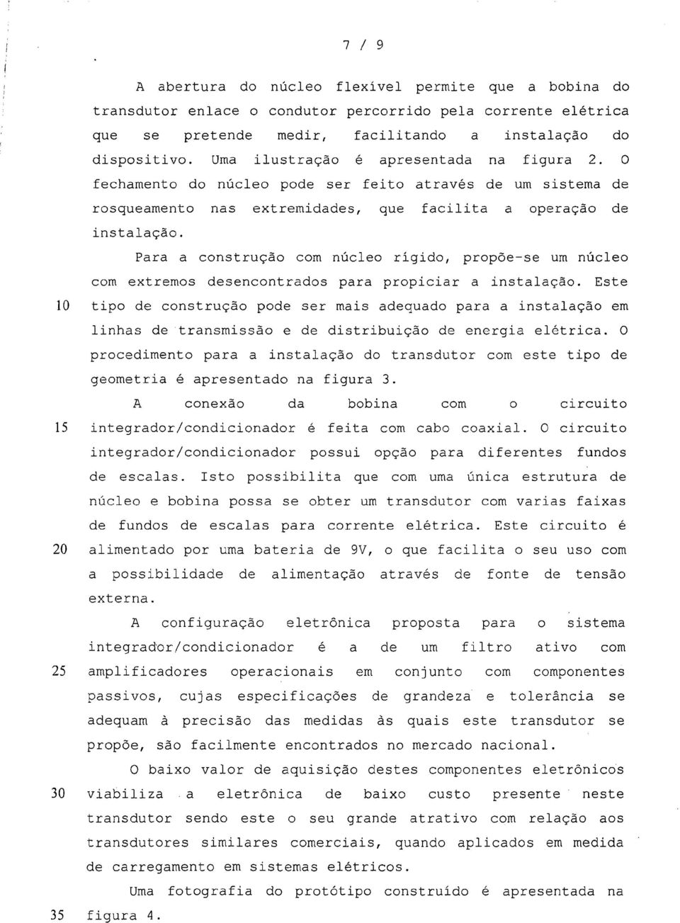 Para a construção com núcleo rígido, propõe-se um núcleo com extremos desencontrados para propiciar a instalação.