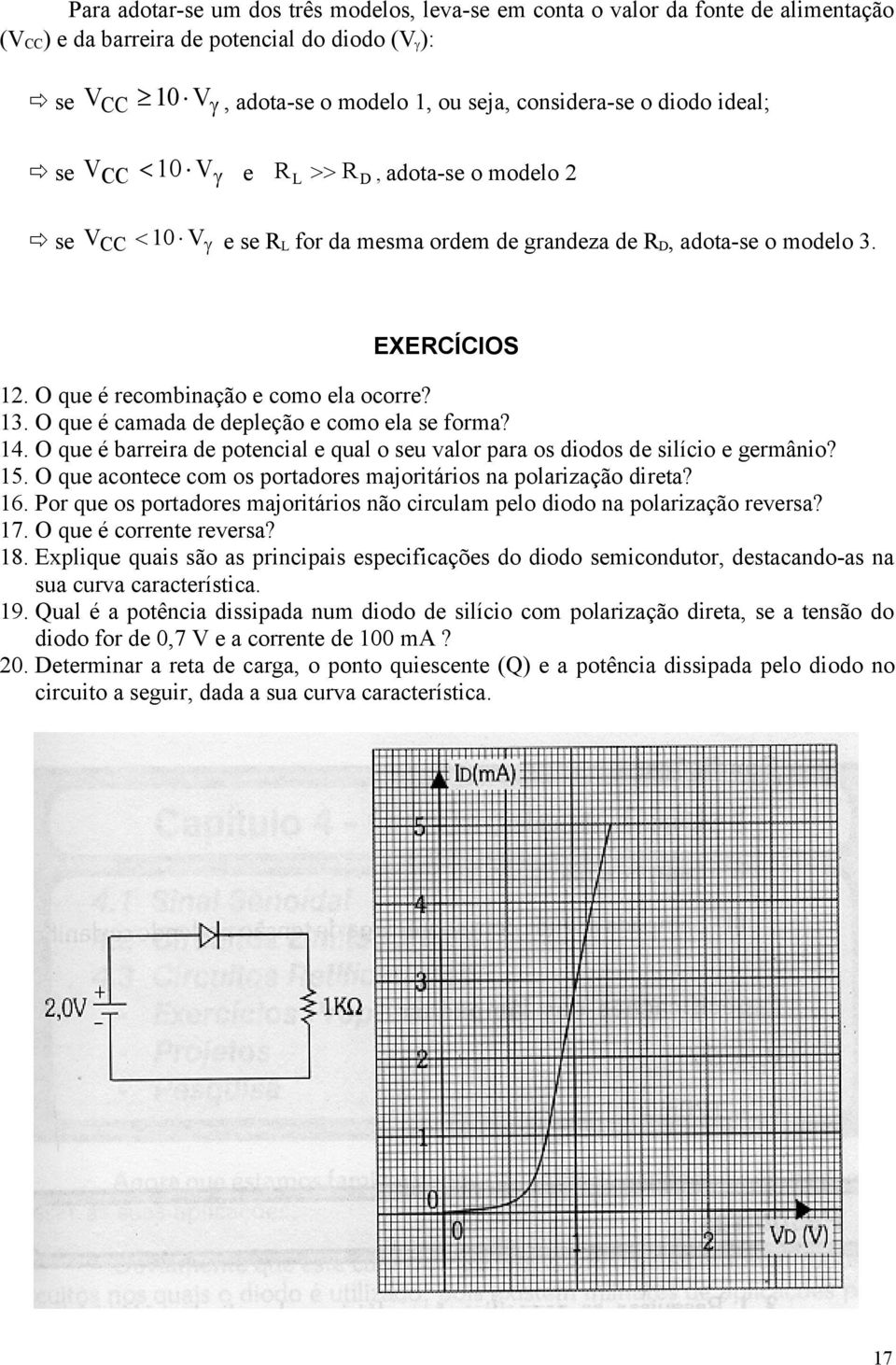 O que é camada de depleção e como ela se forma? 14. O que é barreira de potencial e qual o seu valor para os diodos de silício e germânio? 15.