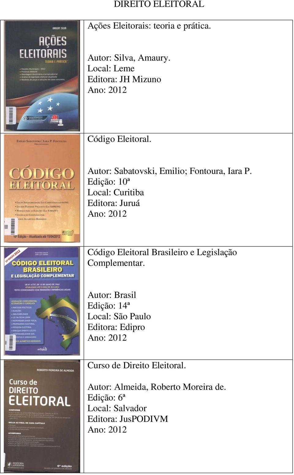 Edição: 10ª Local: Curitiba Editora: Juruá Código Eleitoral Brasileiro e Legislação Complementar.