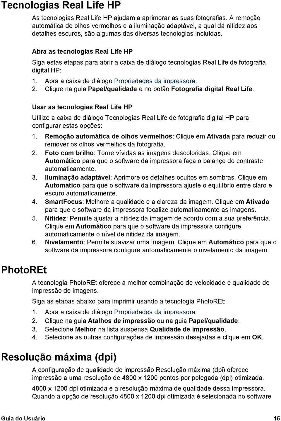 Abra as tecnologias Real Life HP Siga estas etapas para abrir a caixa de diálogo tecnologias Real Life de fotografia digital HP: 1. Abra a caixa de diálogo Propriedades da impressora. 2.