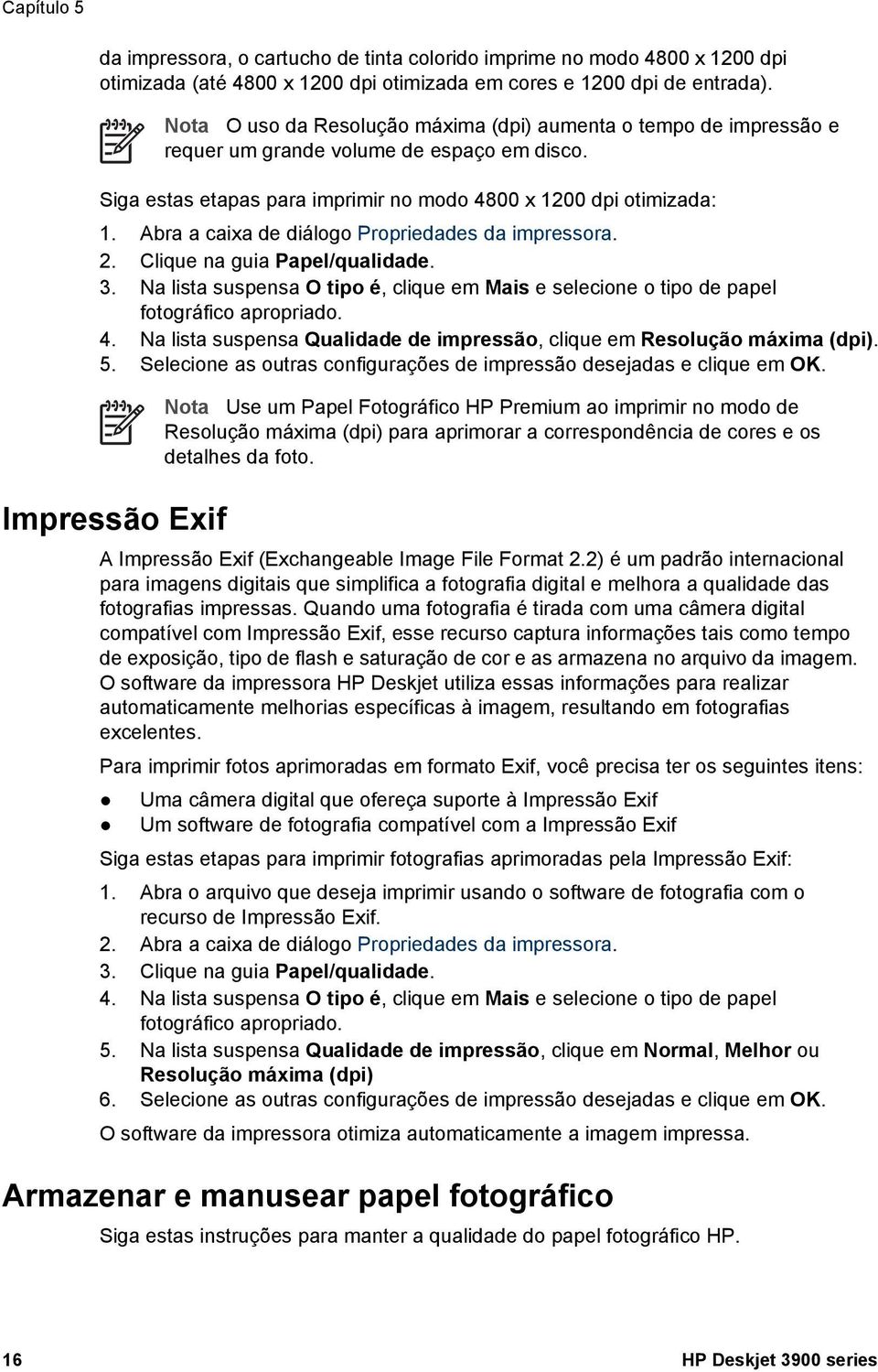 Abra a caixa de diálogo Propriedades da impressora. 2. Clique na guia Papel/qualidade. 3. Na lista suspensa O tipo é, clique em Mais e selecione o tipo de papel fotográfico apropriado. 4.