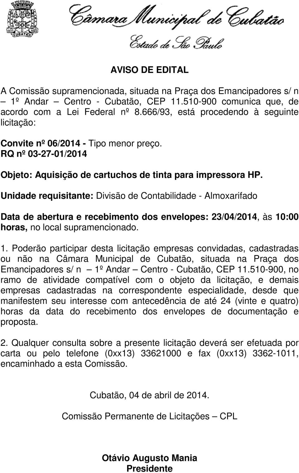 Unidade requisitante: Divisão de Contabilidade - Almoxarifado Data de abertura e recebimento dos envelopes: 23/04/2014, às 10