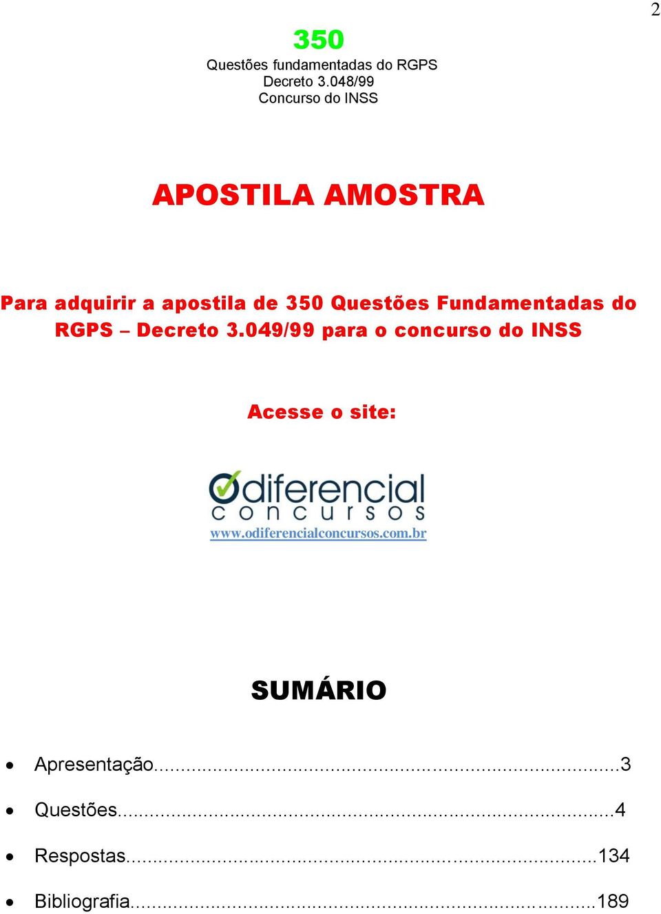 049/99 para o concurso do INSS Acesse o site: www.